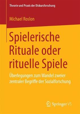 Spielerische Rituale Oder Rituelle Spiele: berlegungen Zum Wandel Zweier Zentraler Begriffe Der Sozialforschung - Theorie Und Praxis Der Diskursforschung (Paperback)