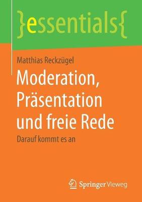 Moderation, Pr�sentation Und Freie Rede: Darauf Kommt Es an - Essentials (Paperback)