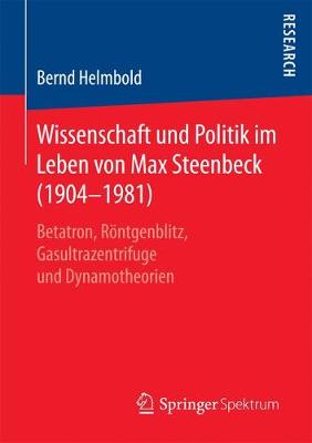 Wissenschaft Und Politik Im Leben Von Max Steenbeck (1904-1981): Betatron, R ntgenblitz, Gasultrazentrifuge Und Dynamotheorien (Paperback)