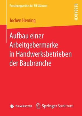 Aufbau Einer Arbeitgebermarke in Handwerksbetrieben Der Baubranche - Forschungsreihe Der FH Munster (Paperback)