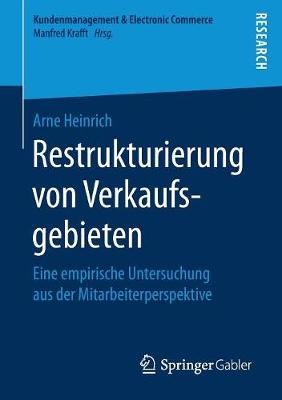 Restrukturierung Von Verkaufsgebieten: Eine Empirische Untersuchung Aus Der Mitarbeiterperspektive - Kundenmanagement & Electronic Commerce (Paperback)