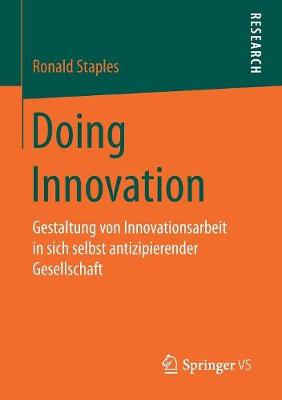 Doing Innovation: Gestaltung Von Innovationsarbeit in Sich Selbst Antizipierender Gesellschaft (Paperback)