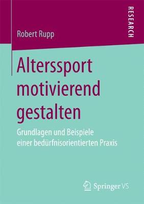 Alterssport Motivierend Gestalten: Grundlagen Und Beispiele Einer Bed�rfnisorientierten Praxis (Paperback)