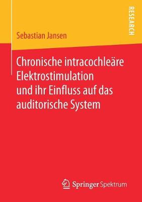 Chronische Intracochle re Elektrostimulation Und Ihr Einfluss Auf Das Auditorische System (Paperback)