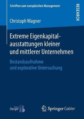 Extreme Eigenkapitalausstattungen Kleiner Und Mittlerer Unternehmen: Bestandsaufnahme Und Explorative Untersuchung - Schriften Zum Europaischen Management (Paperback)
