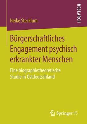 B�rgerschaftliches Engagement Psychisch Erkrankter Menschen: Eine Biographietheoretische Studie in Ostdeutschland (Paperback)