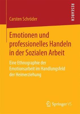 Emotionen Und Professionelles Handeln in Der Sozialen Arbeit: Eine Ethnographie Der Emotionsarbeit Im Handlungsfeld Der Heimerziehung (Paperback)