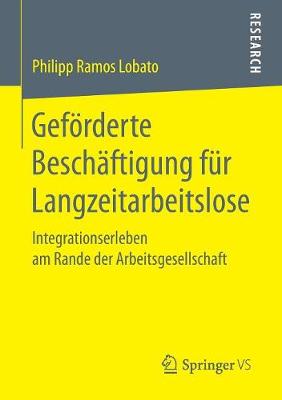 Gef rderte Besch ftigung F r Langzeitarbeitslose: Integrationserleben Am Rande Der Arbeitsgesellschaft (Paperback)