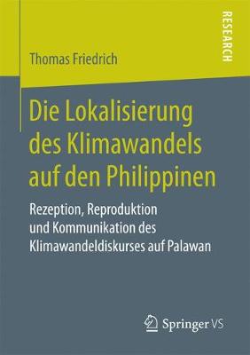 Die Lokalisierung Des Klimawandels Auf Den Philippinen: Rezeption, Reproduktion Und Kommunikation Des Klimawandeldiskurses Auf Palawan (Paperback)