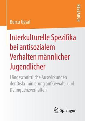 Interkulturelle Spezifika Bei Antisozialem Verhalten M�nnlicher Jugendlicher: L�ngsschnittliche Auswirkungen Der Diskriminierung Auf Gewalt- Und Delinquenzverhalten (Paperback)