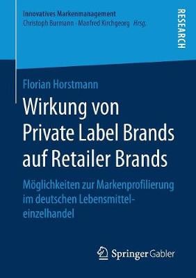 Wirkung Von Private Label Brands Auf Retailer Brands: M�glichkeiten Zur Markenprofilierung Im Deutschen Lebensmitteleinzelhandel - Innovatives Markenmanagement (Paperback)