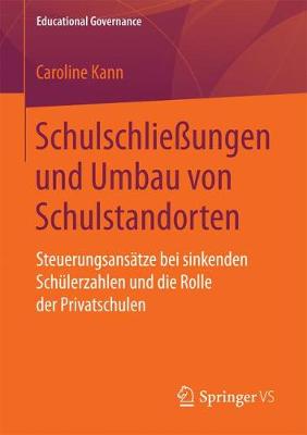 Schulschlie�ungen Und Umbau Von Schulstandorten: Steuerungsans�tze Bei Sinkenden Sch�lerzahlen Und Die Rolle Der Privatschulen - Educational Governance 38 (Paperback)