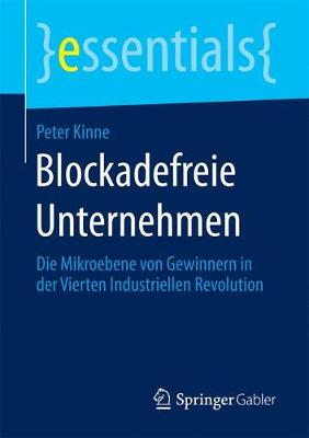 Blockadefreie Unternehmen: Die Mikroebene Von Gewinnern in Der Vierten Industriellen Revolution - Essentials (Paperback)