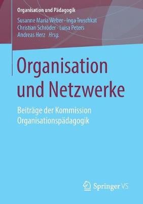 Organisation Und Netzwerke: Beitr ge Der Kommission Organisationsp dagogik - Organisation Und P dagogik 26 (Paperback)