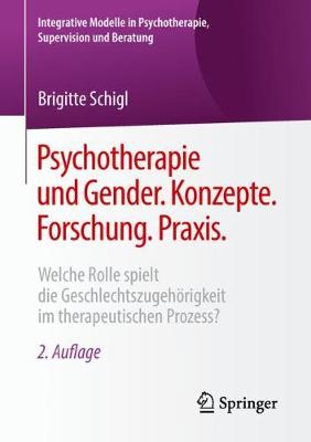 Psychotherapie Und Gender. Konzepte. Forschung. Praxis.: Welche Rolle Spielt Die Geschlechtszugehoerigkeit Im Therapeutischen Prozess? - Integrative Modelle in Psychotherapie, Supervision Und Berat (Paperback)