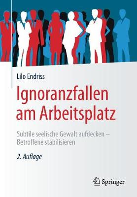 Ignoranzfallen Am Arbeitsplatz: Subtile Seelische Gewalt Aufdecken - Betroffene Stabilisieren (Paperback)