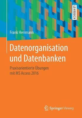 Datenorganisation Und Datenbanken: Praxisorientierte bungen Mit MS Access 2016 (Paperback)