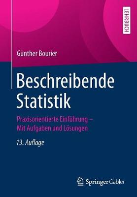 Beschreibende Statistik: Praxisorientierte Einfuhrung - Mit Aufgaben Und Loesungen (Paperback)