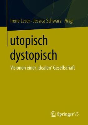 Utopisch Dystopisch: Visionen Einer 'idealen' Gesellschaft (Paperback)