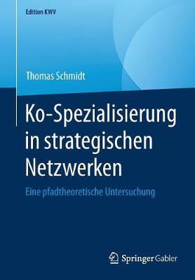 Ko-Spezialisierung in Strategischen Netzwerken: Eine Pfadtheoretische Untersuchung - Edition Kwv (Paperback)