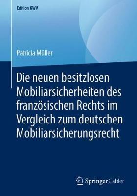 Die Neuen Besitzlosen Mobiliarsicherheiten Des Franz sischen Rechts Im Vergleich Zum Deutschen Mobiliarsicherungsrecht - Edition Kwv (Paperback)