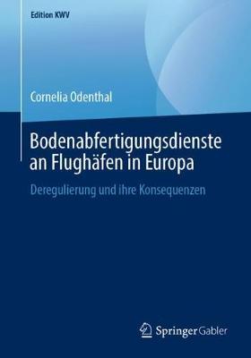 Bodenabfertigungsdienste an Flugh fen in Europa: Deregulierung Und Ihre Konsequenzen - Edition Kwv (Paperback)