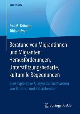 Beratung Von Migrantinnen Und Migranten: Herausforderungen, Unterst tzungsbedarfe, Kulturelle Begegnungen: Eine Explorative Analyse Der Sichtweisen Von Beratern Und Ratsuchenden - Edition Kwv (Paperback)
