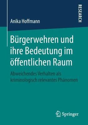 B rgerwehren Und Ihre Bedeutung Im ffentlichen Raum: Abweichendes Verhalten ALS Kriminologisch Relevantes Ph nomen (Paperback)