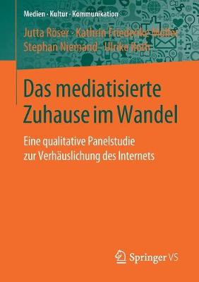 Das Mediatisierte Zuhause Im Wandel: Eine Qualitative Panelstudie Zur Verhauslichung Des Internets - Medien - Kultur - Kommunikation (Paperback)