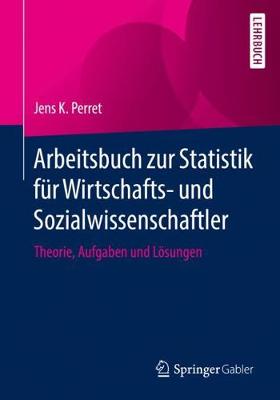 Arbeitsbuch Zur Statistik Fur Wirtschafts- Und Sozialwissenschaftler: Theorie, Aufgaben Und Loesungen (Paperback)