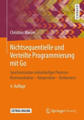 Nichtsequentielle Und Verteilte Programmierung Mit Go: Synchronisation Nebenlaufiger Prozesse: Kommunikation - Kooperation - Konkurrenz (Paperback)