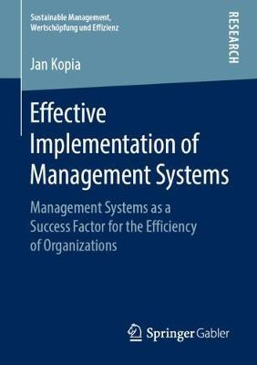 Effective Implementation of Management Systems: Management Systems as a Success Factor for the Efficiency of Organizations - Sustainable Management, Wertschöpfung und Effizienz (Paperback)