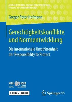 Gerechtigkeitskonflikte Und Normentwicklung: Die Internationale Umstrittenheit Der Responsibility to Protect - Studien Des Leibniz-Instituts Hessische Stiftung Friedens- U (Paperback)