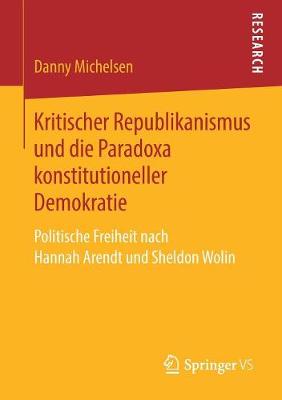 Kritischer Republikanismus Und Die Paradoxa Konstitutioneller Demokratie: Politische Freiheit Nach Hannah Arendt Und Sheldon Wolin (Paperback)