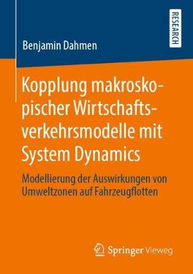 Kopplung Makroskopischer Wirtschaftsverkehrsmodelle Mit System Dynamics: Modellierung Der Auswirkungen Von Umweltzonen Auf Fahrzeugflotten (Paperback)