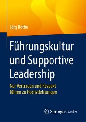 Fuhrungskultur Und Supportive Leadership: Nur Vertrauen Und Respekt Fuhren Zu Hoechstleistungen (Hardback)