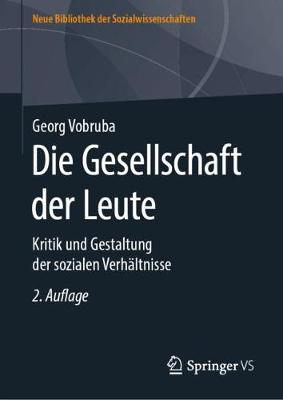 Die Gesellschaft Der Leute: Kritik Und Gestaltung Der Sozialen Verhaltnisse - Neue Bibliothek Der Sozialwissenschaften (Hardback)