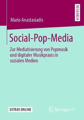 Social-Pop-Media: Zur Mediatisierung Von Popmusik Und Digitaler Musikpraxis in Sozialen Medien (Paperback)