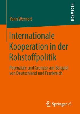 Internationale Kooperation in Der Rohstoffpolitik: Potenziale Und Grenzen Am Beispiel Von Deutschland Und Frankreich (Paperback)