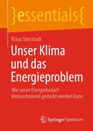 Unser Klima und das Energieproblem: Wie unser Energiebedarf klimaschonend gedeckt werden kann - essentials (Paperback)