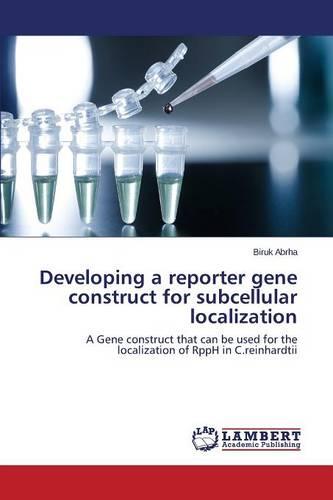 Developing a Reporter Gene Construct for Subcellular Localization (Paperback)