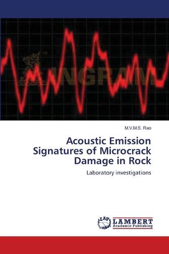 Acoustic Emission Signatures of Microcrack Damage in Rock (Paperback)
