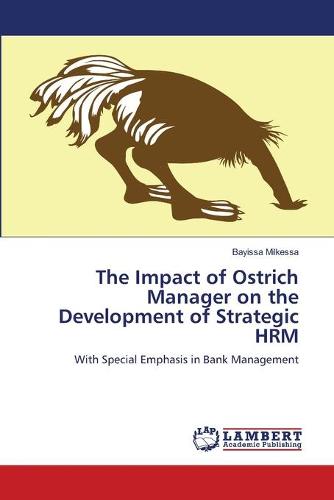 The Impact of Ostrich Manager on the Development of Strategic Hrm (Paperback)