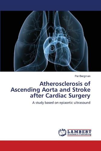 Atherosclerosis of Ascending Aorta and Stroke After Cardiac Surgery (Paperback)