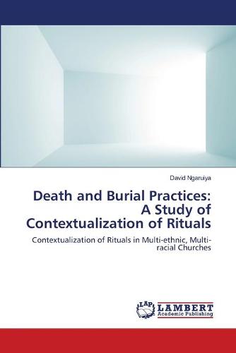 Death and Burial Practices: A Study of Contextualization of Rituals (Paperback)
