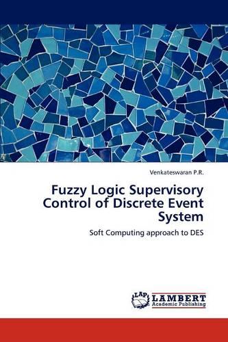 Fuzzy Logic Supervisory Control of Discrete Event System (Paperback)