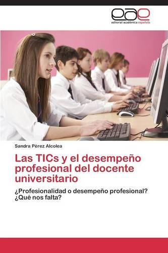 Las Tics y El Desempeno Profesional del Docente Universitario (Paperback)