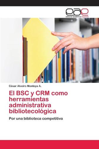 El BSC y Crm Como Herramientas Administrativa Bibliotecologica (Paperback)