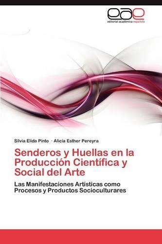 Senderos y Huellas En La Produccion Cientifica y Social del Arte (Paperback)