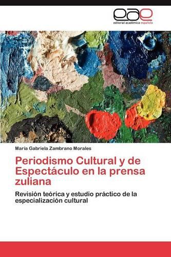 Periodismo Cultural y de Espectaculo En La Prensa Zuliana (Paperback)